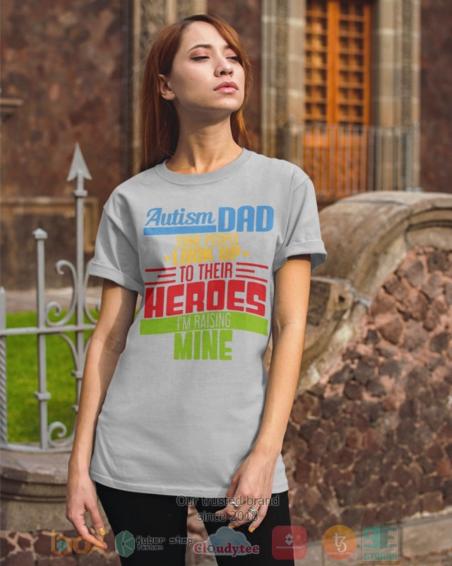 Autism-Dad-Some-People-Look-Up-To-Their-Heroes-IM-Raising-Mine-Shirt-Hoodie-3