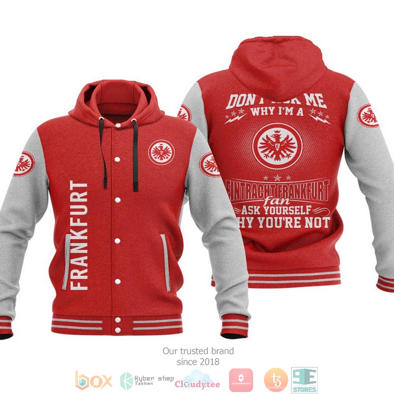 Eintracht Frankfurt Don’T Ask Me Why Im A Eintracht Frankfurt Fan Baseball Hoodie Jacket Eintracht Frankfurt Don’T Ask Me Why Im A Eintracht Frankfurt Fan Baseball Hoodie Jacket