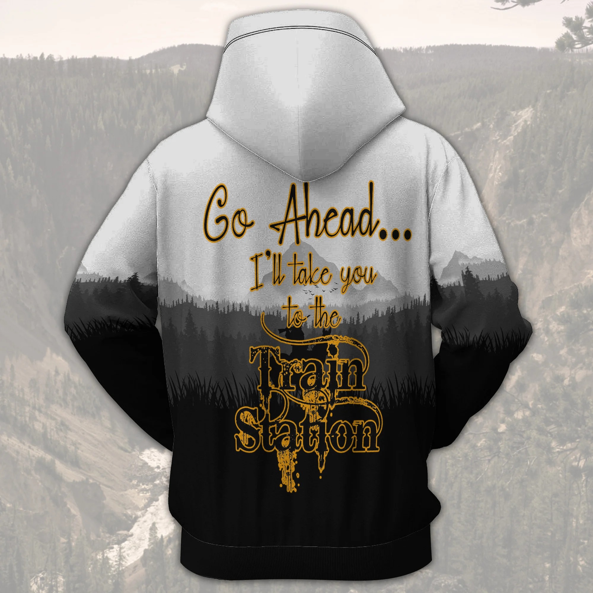 Go Ahead I’Ll Take You To The Train Station 3D Hoodie Go Ahead I’Ll Take You To The Train Station 3D Hoodie