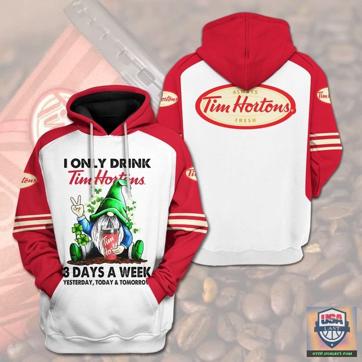 I-Only-Drink-Tim-Hortons-3-Day-A-Week-Yesterday-Today-And-Tomorrow-3D-Hoodie-1