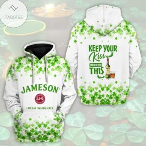 Keep Your Kiss I’M Here For This Jameson Irish Whiskey Hoodie