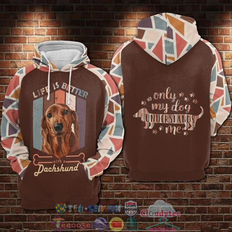 Life-Is-Better-With-A-Dachshund-Only-My-Dog-Understands-Me-3D-Hoodie-3