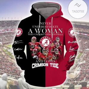 Never Underestimate A Woman Who Understands Football And Loves Crimson Tide Hoodie