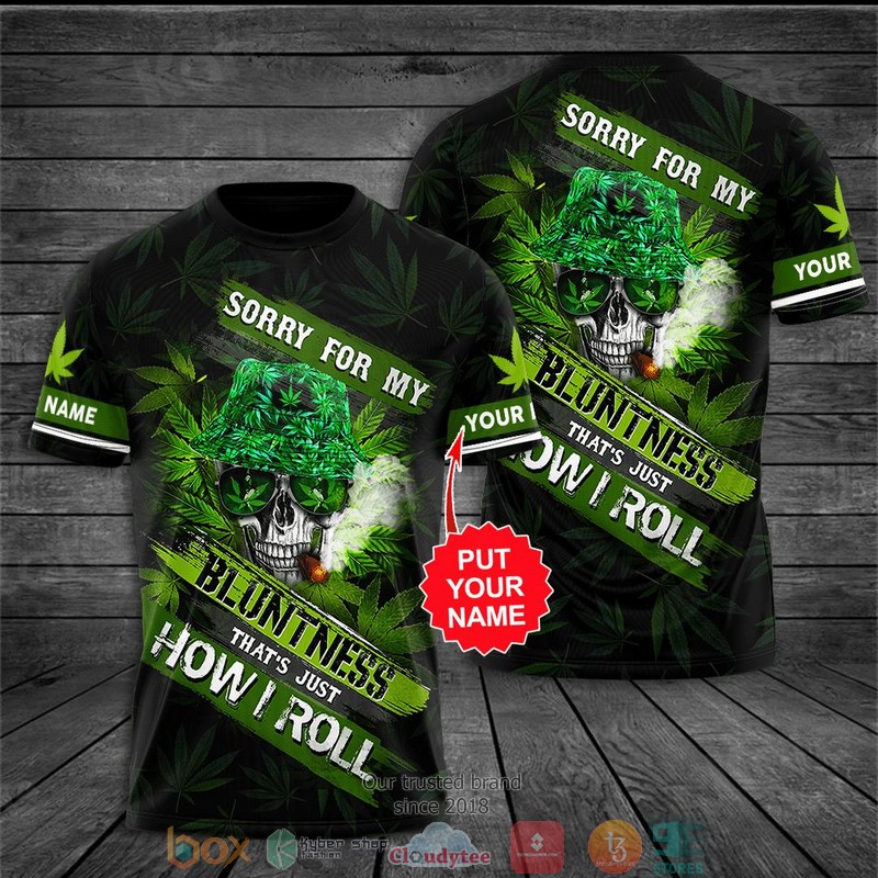Personalized Cannabis Skull Sorry For My Bluntness 3D Shirt Personalized Cannabis Skull Sorry For My Bluntness 3D Shirt