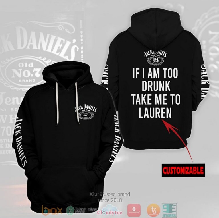 Personalized-Jack-DanielS-No.7-If-I-Am-Too-Drunk-Take-Me-To-Custom-3D-Hoodie-2