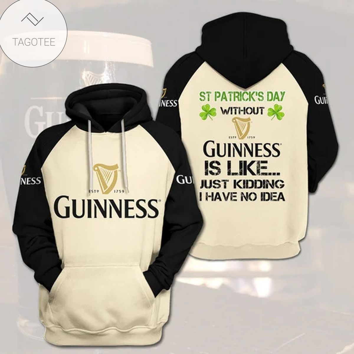 St Patrick’S Day Without Guinness Is Like Just Kidding Hoodie St Patrick’S Day Without Guinness Is Like Just Kidding Hoodie