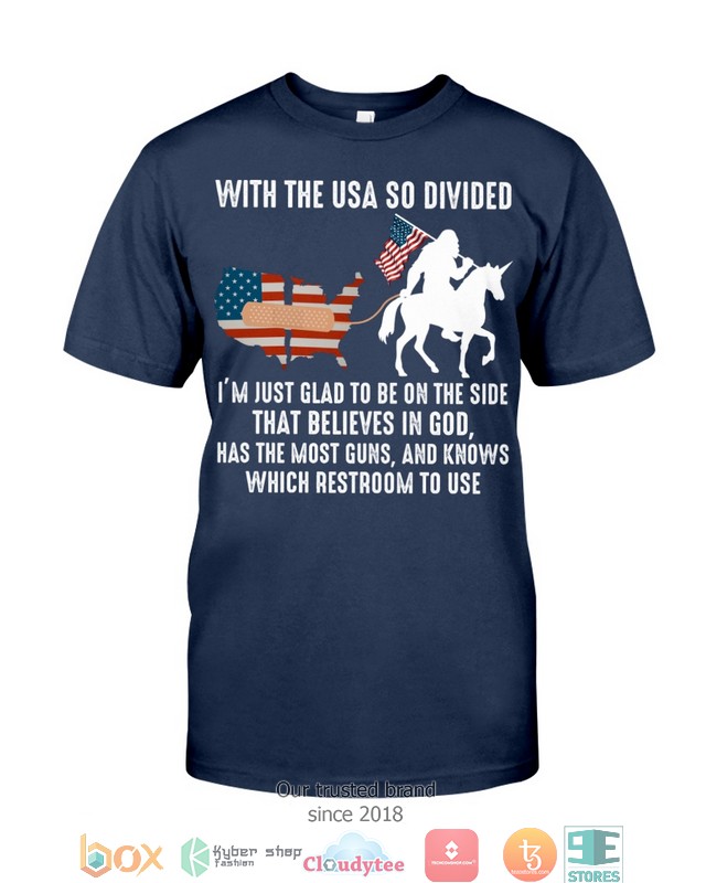 With The Usa So Divided I’M Just Glad To Be On The Side That Believes In God Shirt With The Usa So Divided I’M Just Glad To Be On The Side That Believes In God Shirt